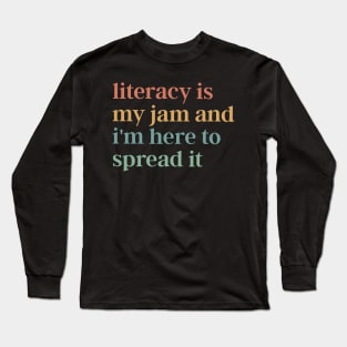 Literacy Is My Jam And I'm Here To Spread It Long Sleeve T-Shirt